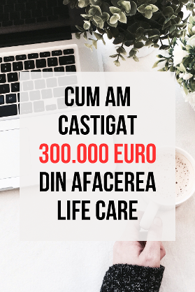cum am castigat 300.000 euro din afacerea Life Care